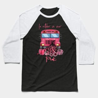 School Bus In October We Wear Pink Breast Cancer Awareness Baseball T-Shirt